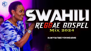 BEST SWAHILI REGGAE GOSPEL MIX 2024  Swahili Reggae Worship Mix  DJ MYSH Nina SiriMajina Yote [upl. by Gil]