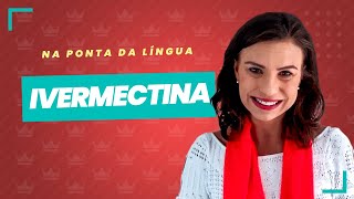 Ivermectina  Para que serve esse medicamento como funciona e modo de uso – NA PONTA DA LÍNGUA 07 [upl. by Auqinal]