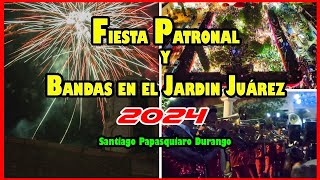 22 DE JULIO FIESTA PATRONAL SANTIAGO PAPASQUIARO DGO Iglesia y Bandas En El Jardín Juárez [upl. by Snider]