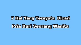 7 Hal Yang Ternyata Dicari Pria Dari Seorang Wanita [upl. by Enitnatsnoc187]