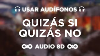 QUIZÁS SI QUIZÁS NO  Alvaro Diaz Quevedo  SAYONARA  AUDIO 8D 🎧 [upl. by Eelyma]