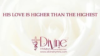 His Love Is Higher Than The Highest Song Lyrics Video  Divine Hymns [upl. by Floridia]