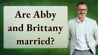 Are Abby and Brittany married [upl. by Hsitirb]