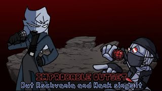 Improbable Outset but Rschvania and Hank sings it [upl. by Naesar]