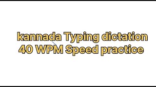 Kannada typing dictation 40 WPM Speed practice [upl. by Dygal204]