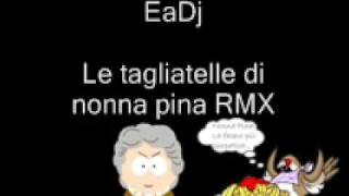 EaDj  Le Tagliatelle di Nonna Pina RMX [upl. by Siva]