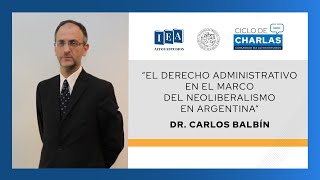 Dr Carlos F Balbín  “El derecho administrativo en el marco del neoliberalismo en Argentina” [upl. by Irdua]