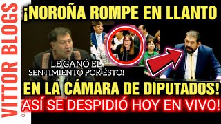 🔴¡NOROÑA ROMPE EN LLANTO EN LA CÁMARA DE DIPUTADOS ASÍ SE DESPIDIÓ HOY EN VIVO POR ÉSTO [upl. by Boelter]