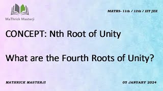 What are the Fourth roots of Unity  Concept Explanation Nth Root of Unity Maths  JEE Mains [upl. by Hoon]