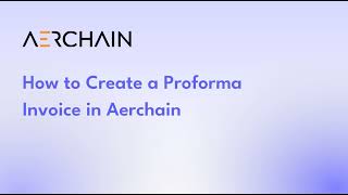 How to Create a Proforma Invoice in Aerchain [upl. by Ahsuatal815]