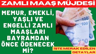 Memur emekli yaşlı ve engelli zamlı maaşları bayramdan önce ödenecek mi [upl. by Donatelli911]