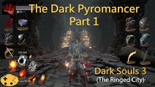 The Dark Pyromancer Part 1 Dark Souls 3 Overpowered Pyromancer  Pyro Build [upl. by Yentterb868]