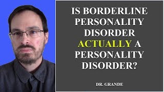 Is Borderline Personality Disorder Actually a Personality Disorder [upl. by Ynaffit891]