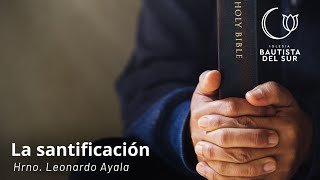 La Santificación  Hrno Leonardo Ayala [upl. by Alfi]