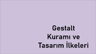 Gestalt Kuramı ve Tasarım İlkeleri [upl. by Winsor]