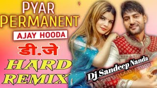 Pyar Permanent Dj Remix Song  Ajay Hooda Pyar Permanent Ho Gaya Dj Remix Song Haryanvi 2022 [upl. by Arraet]