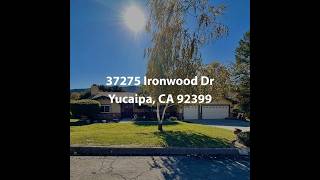 37275 Ironwood Dr Yucaipa CA 92399  4 Bedroom Home For Sale [upl. by Rubens]