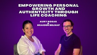 Empowering Personal Growth and Authenticity Through Life Coaching wAury Rosas amp Braiden Belnap [upl. by Dreeda]