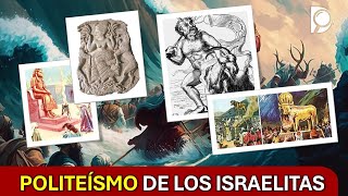 El POLITEÍSMO de los ISRAELITAS [upl. by Ellora]