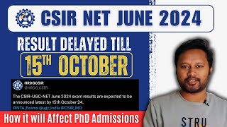 CSIR NET Result Delayed till October 15th  How it will Affect PhD Admissions  June 2024 [upl. by Tod]