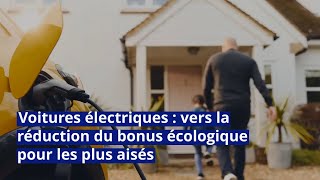 Voitures électriques  vers la réduction du bonus écologique pour les plus aisés [upl. by Britt892]