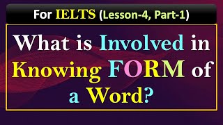 What is Involved in Knowing a Word Form of a Word Lesson4 ielts [upl. by Ennalyrehc]