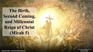 The Birth Second Coming and Millennial Reign of Christ Micah 5  from wwwHeartofAShepherdcom [upl. by Lothaire]