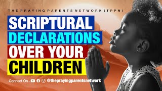 SCRIPTURAL DECLARATIONS OVER YOUR CHILDREN  THE PRAYING PARENTS NETWORK  TPPN [upl. by Naniac305]