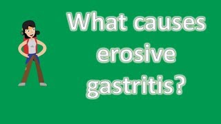 What causes erosive gastritis  Health Channel Best Answers [upl. by Budding]