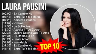 Laura Pausini 2023  10 Grandes Exitos  En Cambio No Entre Tú Y Mil Mares Amores Extraños Ví [upl. by Lindley317]