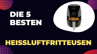 Top 5 HEIßLUFTFRITTEUSEN 2024 Die Besten Heißluftfritteusen im Vergleich [upl. by Lubba]