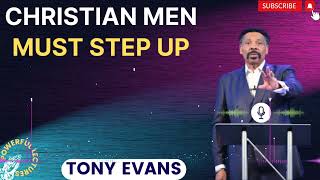 Tony Evans Sermon 2024  Christian Men Must STEP UP  Faith in God [upl. by Natie]