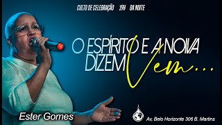 O ESPÍRITO E A NOIVA DIZEM VEM  CULTO DE CELEBRAÇÃO   Ester Gomes [upl. by Magdaia]