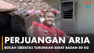 Perjuangan Aria Bocah Obesitas Turunkan Berat Badan 80 Kg [upl. by Ostraw43]