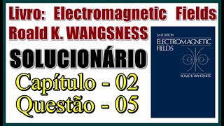 Solucionário Electromagnetic Fields  Wangsness  Cap 02  Questão 05 [upl. by Asetal]