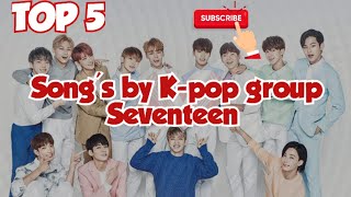 Top 5 songs by k pop groups seventeen😍😱🔥 [upl. by Wendie753]