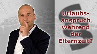 Urlaubsanspruch während der Elternzeit  Fachanwalt Alexander Bredereck [upl. by Cioban]