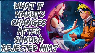 what if Naruto Changes After Sakura Rejected Him  Part 1 [upl. by Suzanne]