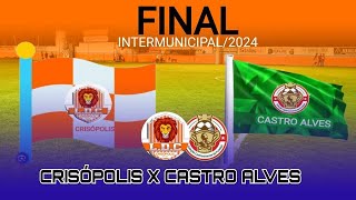 FINAL DO INTERMUICIPAL 2024 PARTIDA DE IDA CRISOPOLIS X CASTRO ALVES [upl. by Codee]