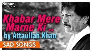 Khabar Mere Marne Ki Sunte Hi Dekho  Attaullah Khan  Best Sad Romantic Songs  Nupur Audio [upl. by Tiphani2]