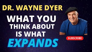 Dr Wayne Dyer  What You Think About Is What Expands [upl. by Ladew737]