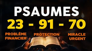 PSAUMES 23  91  70  Faites les puissantes prières pour LABONDANCE la PROTECTION et le MIRACLE [upl. by Yasmin]