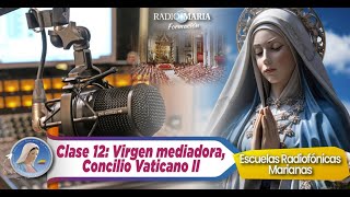 🔴 Clase 12 Virgen mediadora y Concilio Vaticano II  Escuelas radiofónicas marianas 📘 [upl. by Airbmat]