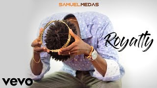 ROYALTY  Samuel Medas [upl. by Lefton586]