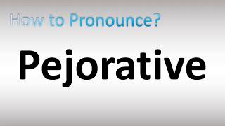 How to Pronounce Pejorative [upl. by Aseel]