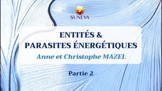 ENTITÉS amp PARASITES ÉNERGÉTIQUES  Anne et Christophe MAZEL 22 [upl. by Onofredo]