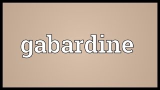 Gabardine Meaning [upl. by Claud369]