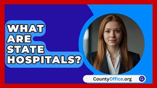 What Are State Hospitals  CountyOfficeorg [upl. by Murdoch644]