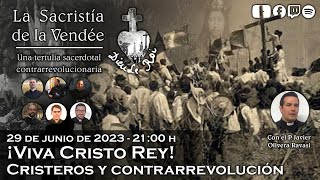 ¡Viva Cristo Rey Cristeros y contrarrevolución  La Sacristía de La Vendée 29062023 [upl. by Anerdna151]