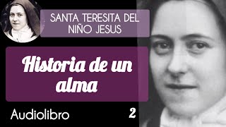 2 Historia De Un Alma  SANTA TERESITA DEL NIÑO JESUS DIVINALECTURA AUDIOLIBRO [upl. by Eluk]